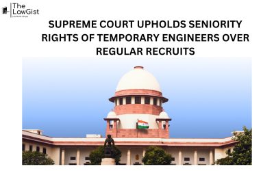 SUPREME COURT UPHOLDS SENIORITY RIGHTS OF TEMPORARY ENGINEERS OVER REGULAR RECRUITS