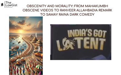 OBSCENITY AND MORALITY: FROM MAHAKUMBH OBSCENE VIDEOS TO RANVEER ALLAHBADIA REMARK TO SAMAY RAINA DARK COMEDY