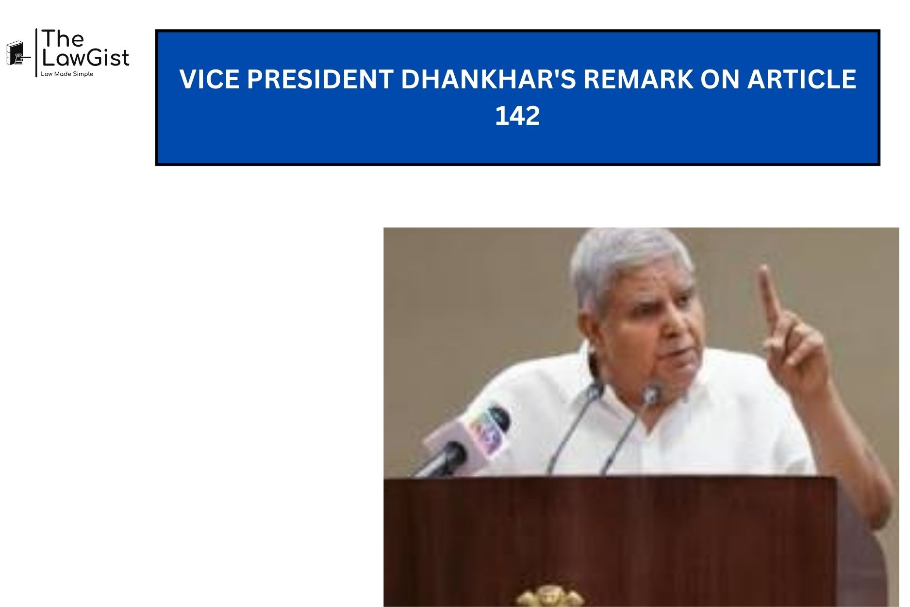 VICE PRESIDENT DHANKHAR S REMARK ON ARTICLE 142 The LawGist Vice president dhankhar s remark on article 142 the lawgist