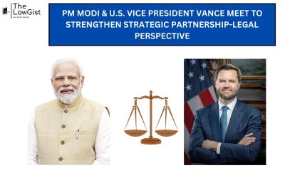 PM MODI & U.S. VICE PRESIDENT VANCE MEET TO STRENGTHEN STRATEGIC PARTNERSHIP-LEGAL PERSPECTIVE