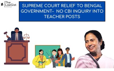  SUPREME COURT RELIEF TO BENGAL GOVERNMENT-  NO CBI INQUIRY INTO TEACHER POSTS