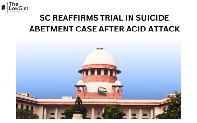 SC REAFFIRMS TRIAL IN SUICIDE ABETMENT CASE AFTER ACID ATTACK