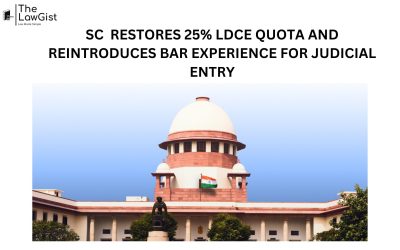 SC RESTORES 25% LDCE QUOTA AND REINTRODUCES BAR EXPERIENCE FOR JUDICIAL ENTRY