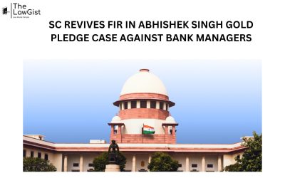 SC REVIVES FIR IN ABHISHEK SINGH GOLD PLEDGE CASE AGAINST BANK MANAGERS