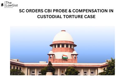 SC ORDERS CBI PROBE & COMPENSATION IN CUSTODIAL TORTURE CASE