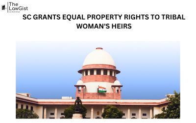 SC GRANTS EQUAL PROPERTY RIGHTS TO TRIBAL WOMAN’S HEIRS