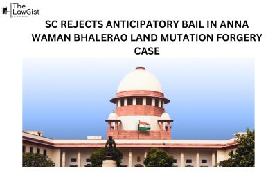 SC REJECTS ANTICIPATORY BAIL IN ANNA WAMAN BHALERAO LAND MUTATION FORGERY CASE