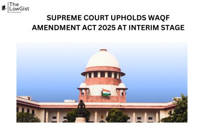 SUPREME COURT UPHOLDS WAQF AMENDMENT ACT 2025 AT INTERIM STAGE