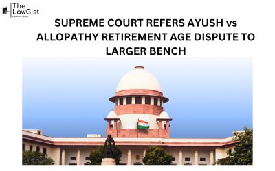 SUPREME COURT REFERS AYUSH vs ALLOPATHY RETIREMENT AGE DISPUTE TO LARGER BENCH