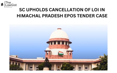 SC UPHOLDS CANCELLATION OF LOI IN HIMACHAL PRADESH EPOS TENDER CASE