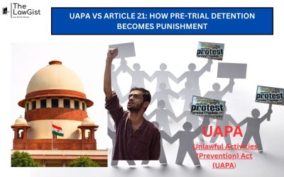 UAPA VS ARTICLE 21: HOW PRE-TRIAL DETENTION BECOMES PUNISHMENT