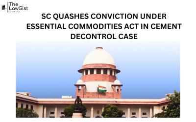 SC QUASHES CONVICTION UNDER ESSENTIAL COMMODITIES ACT IN CEMENT DECONTROL CASE