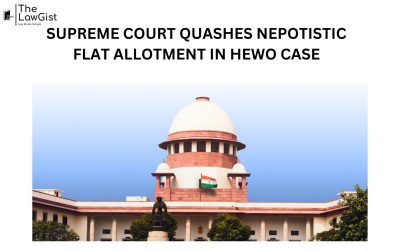  SUPREME COURT QUASHES NEPOTISTIC FLAT ALLOTMENT IN HEWO CASE 