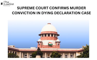 SUPREME COURT CONFIRMS MURDER CONVICTION IN DYING DECLARATION CASE