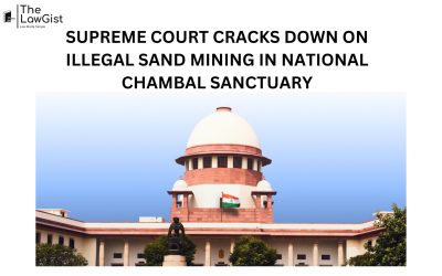 SUPREME COURT CRACKS DOWN ON ILLEGAL SAND MINING IN NATIONAL CHAMBAL SANCTUARY