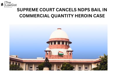 SUPREME COURT CANCELS NDPS BAIL IN COMMERCIAL QUANTITY HEROIN CASE