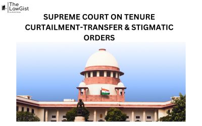 SUPREME COURT ON TENURE CURTAILMENT-TRANSFER & STIGMATIC ORDERS