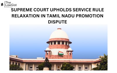 SUPREME COURT UPHOLDS SERVICE RULE RELAXATION IN TAMIL NADU PROMOTION DISPUTE