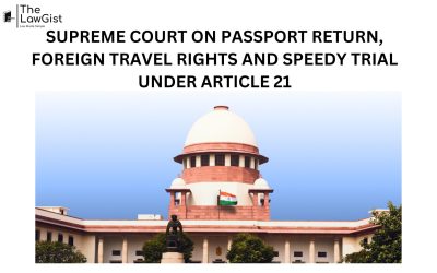 SUPREME COURT ON PASSPORT RETURN, FOREIGN TRAVEL RIGHTS AND SPEEDY TRIAL UNDER ARTICLE 21