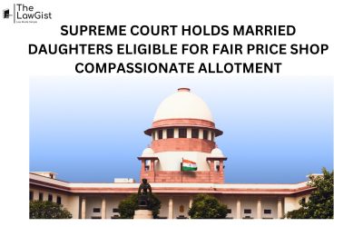 SUPREME COURT HOLDS MARRIED DAUGHTERS ELIGIBLE FOR FAIR PRICE SHOP COMPASSIONATE ALLOTMENT 