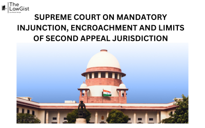 SUPREME COURT ON MANDATORY INJUNCTION, ENCROACHMENT AND LIMITS OF SECOND APPEAL JURISDICTION