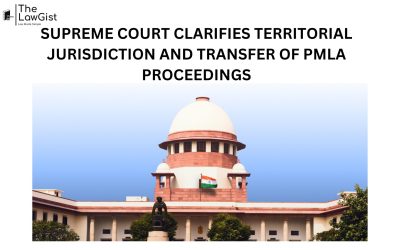 SUPREME COURT CLARIFIES TERRITORIAL JURISDICTION AND TRANSFER OF PMLA PROCEEDINGS